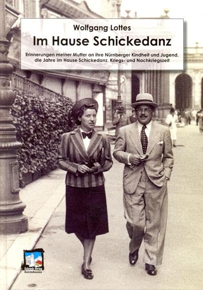 Im Hause Schickedanz: Erinnerungen meiner Mutter an ihre Nürnberger Kindheit und Jugend, die Jahre im Hause Schickedanz, Kriegs- und Nachkriegszeit (Reihe Fränkische Profile) Memories
