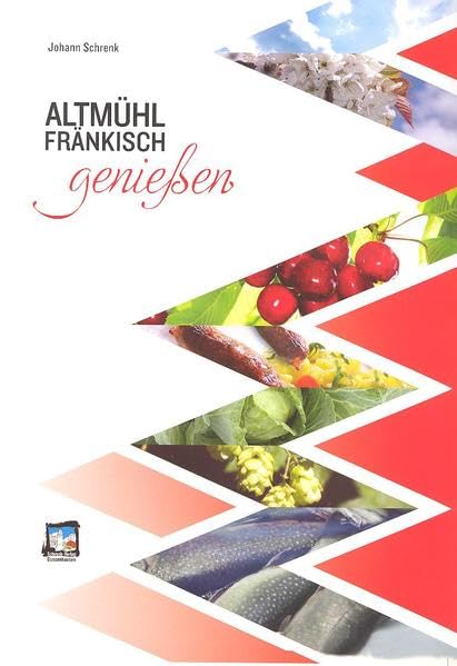 Altmühlfränkisch Genießen (Edition Altmühlfranken / Eine ganze Region im Buch) Contemporary literature