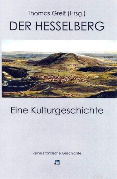 Der Hesselberg: Eine Kulturgeschichte (Reihe Fränkische Geschichte) Politics & History