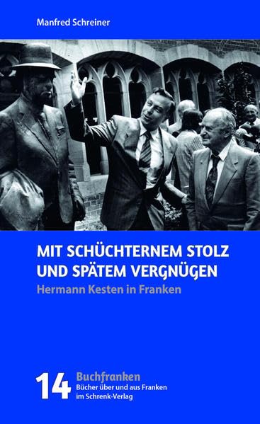 Mit schüchternem Stolz und spätem Vergnügen: Auf den Spuren von Hermann Kesten in Franken (Buchfranken / Bücher aus und über Franken) Fiction