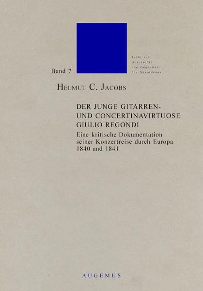 Der junge Gitarren- und Concertinavirtuose Giulio Regondi: Eine kritische Dokumentation seiner Konzertreise durch Europa 1840 und 1841 (Texte zur Geschichte und Gegenwart des Akkordeons) Arts & Music