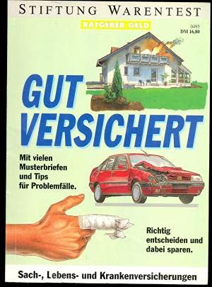 Gut versichert. Mit vielen Musterbriefen und Tips für Problemfälle. Richtig entscheiden und dabei sparen. Sach-, Lebens- und Krankenversicherungen Law