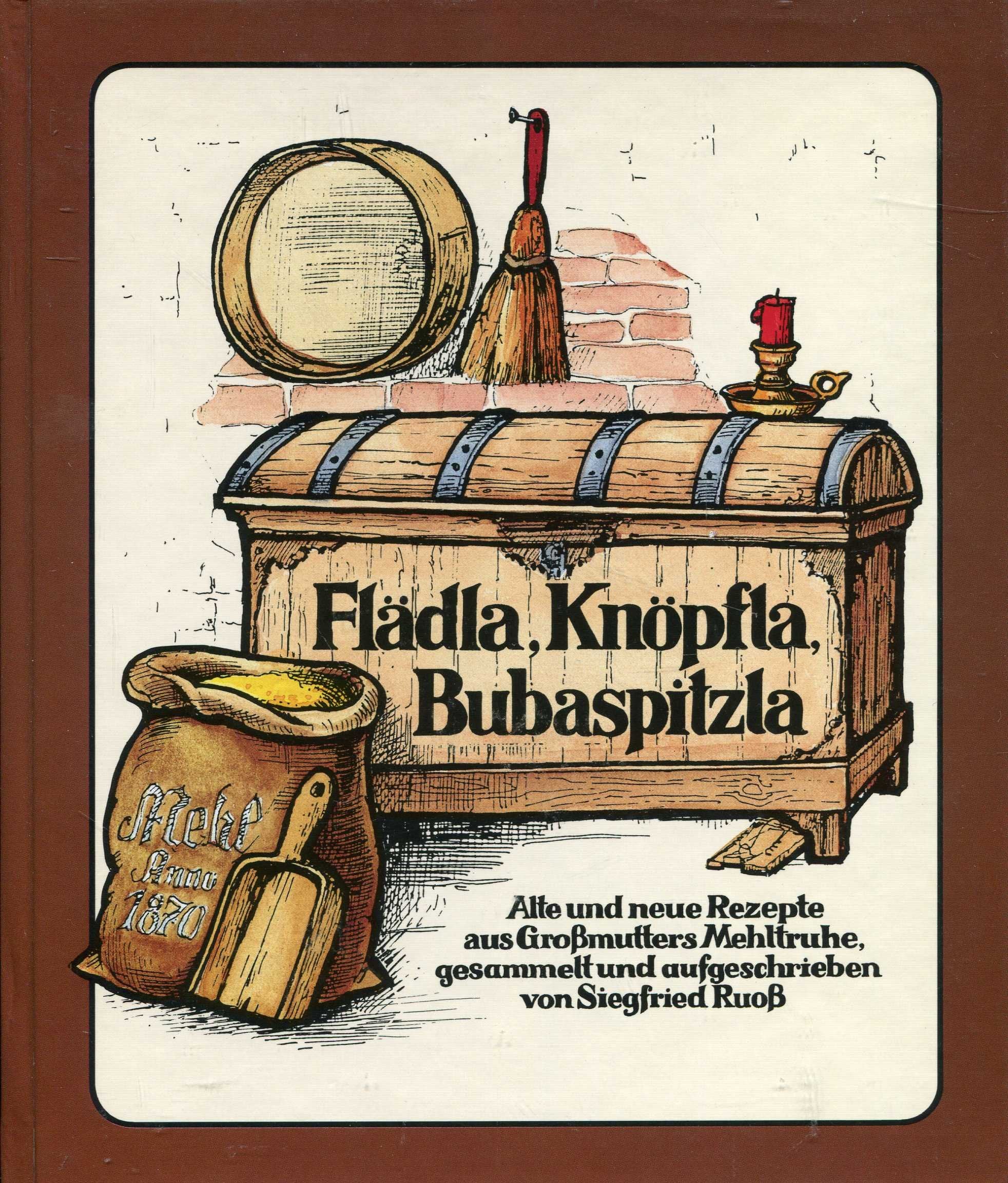Flädla, Knöpfla, Bubaspitzla. Alte und neue Rezepte aus Großmutters Mehltruhe Leisure, Home & Garden