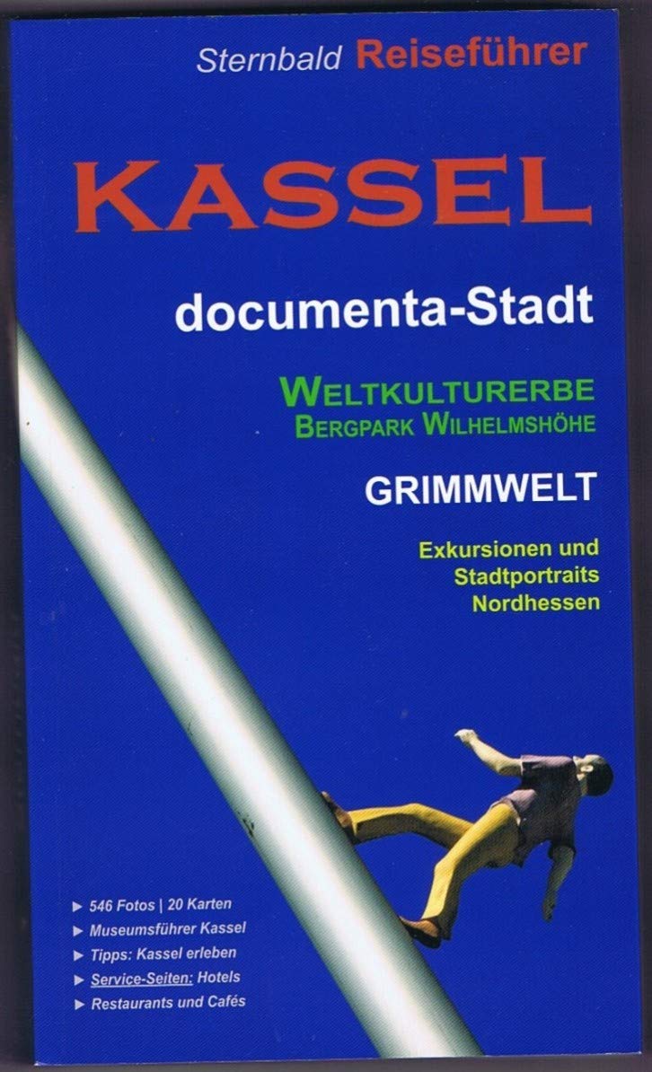 Sternbald Reiseführer Kassel: Stadtportrait für Kulturinteressierte, Vorstellung der Museen und Parklandschaften, Sehenswürdigkeiten und Kulturangebote in der documenta-Stadt Kassel Travel Books