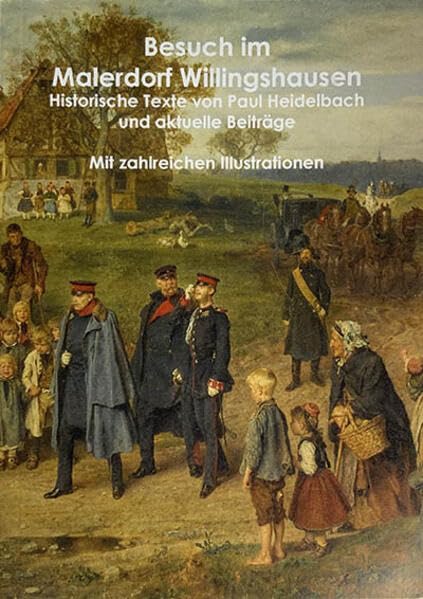 Besuch im Malerdorf Willingshausen: Historische Texte von Paul Heidelbach und aktuelle Beiträge. Mit zahlreichen Illustrationen Books