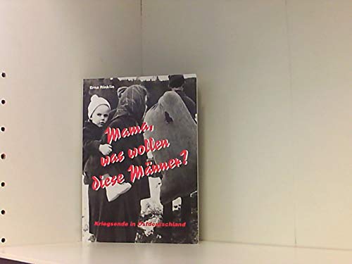 Mama, was wollen diese Männer? : Kriegsende in Ostdeutschland. Books