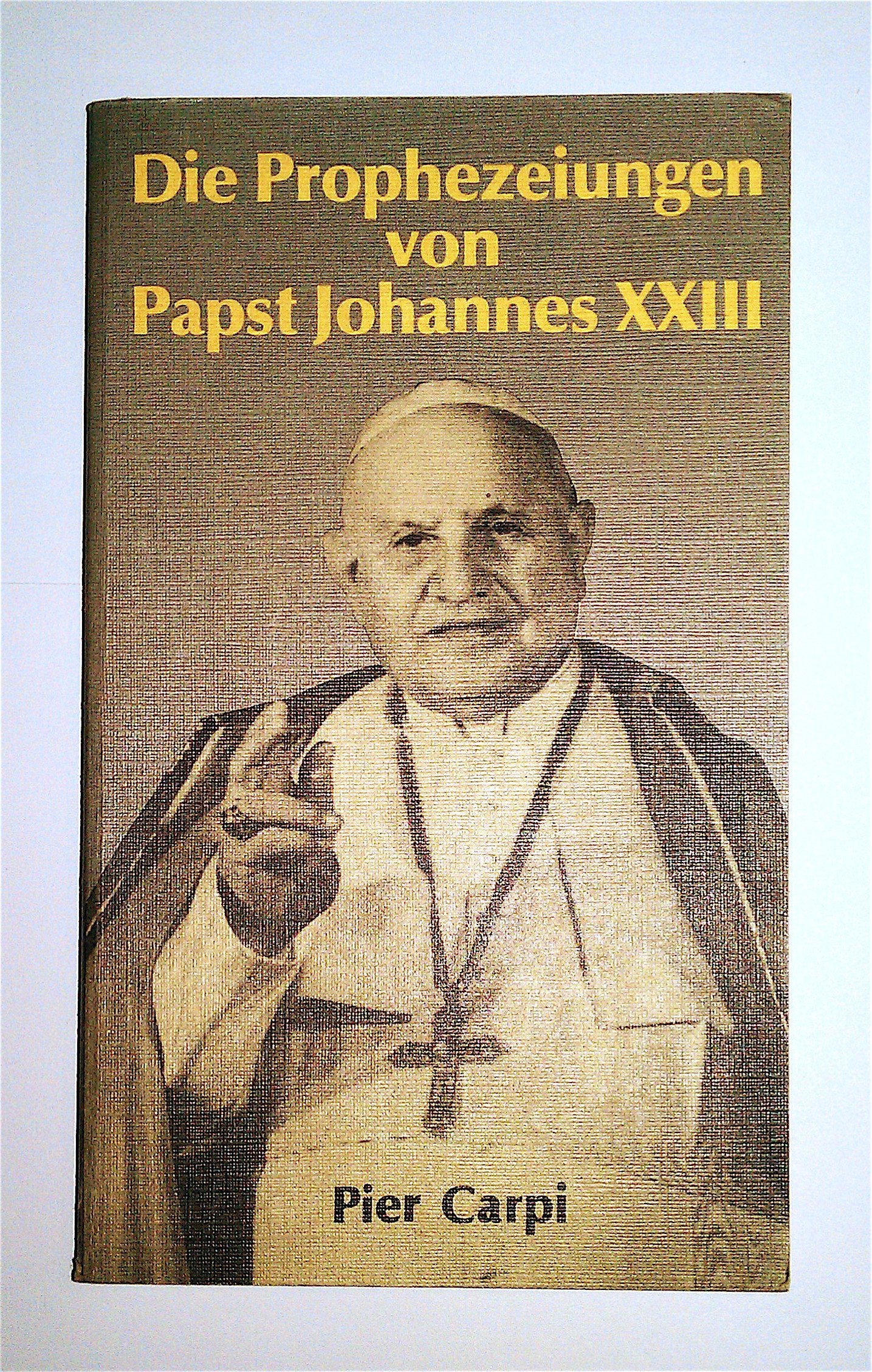 Die Prophezeihungen von Papst Johannes XXIII.. Die Geschichte der Menschheit von 1935-2033 Books