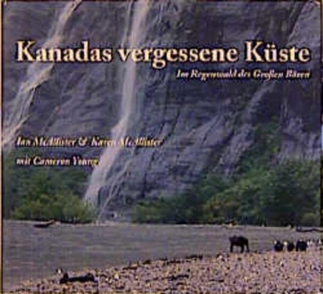 Kanadas vergessene Küste: Im Regenwald des Großen Bären: Im Regenwald des Großen Bären. Vorw. v. Robert F. Kennedy jr. Prolog v. Thilo Bode u. Thomas Henningsen Leisure, Home & Garden Books