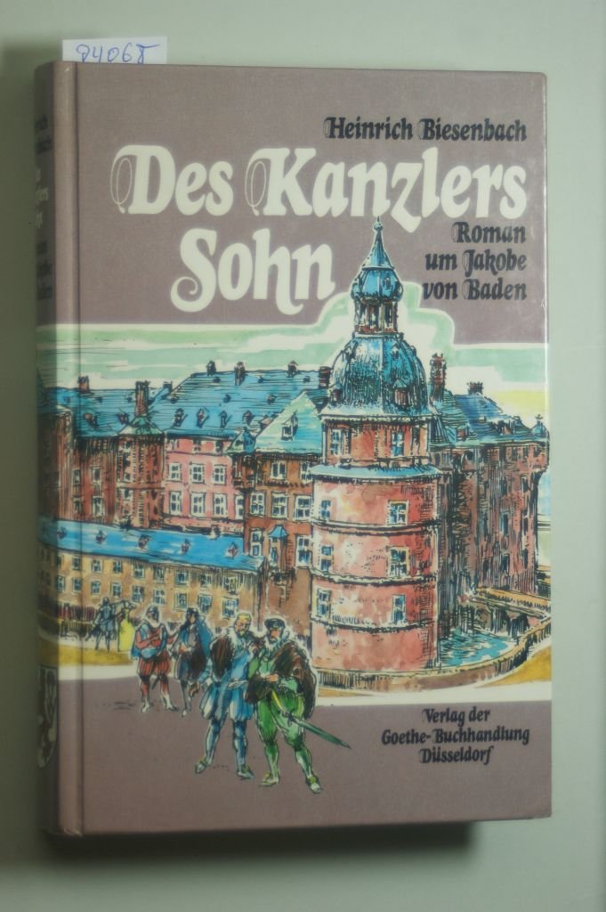 Des Kanzlers Sohn: Roman um Jakobe von Baden Books