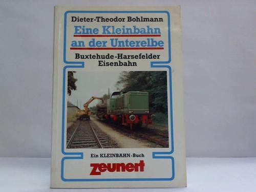 Eine Kleinbahn an der Unterelbe - Buxtehude-Harsefelder Eisenbahn Books