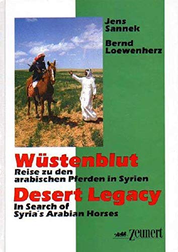 Wüstenblut. Desert Legacy: Reise zu den arabischen Pferden in Syrien. In Search of Syria's Arabian Horses Pets