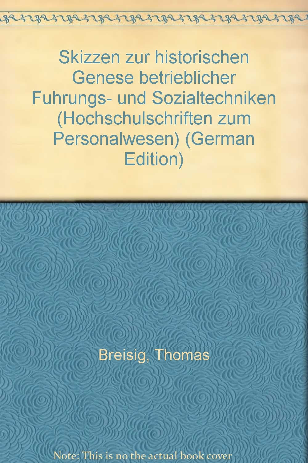 Skizzen zur historischen Genese betrieblicher Führungs- und Sozialtechniken (Hochschulschriften zum Personalwesen) Books