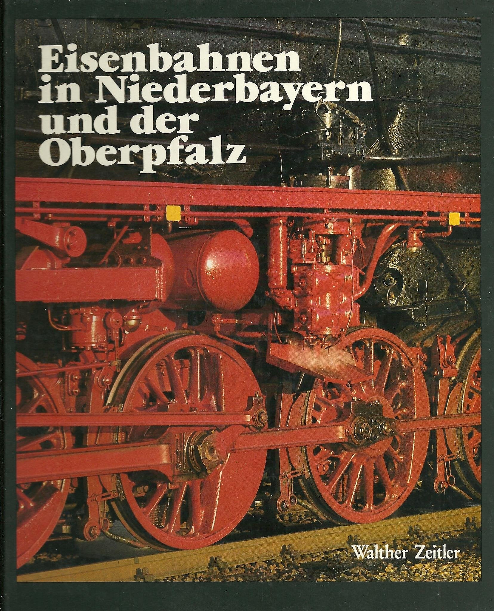 Eisenbahnen in Niederbayern und der Oberpfalz: Die Geschichte der Eisenbahn in Ostbayern. Bau - Technik - Entwicklung Business & Technology