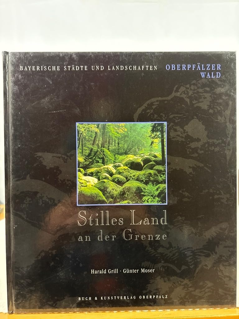 Stilles Land an der Grenze: Der Oberpfälzer Wald (Bayerische Städte und Landschaften) Social Sciences