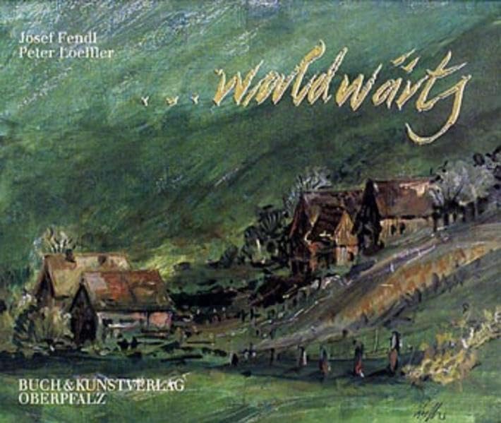 ... waldwärts: Texte und Zeichnungen aus dem Bayerischen Wald Contemporary literature