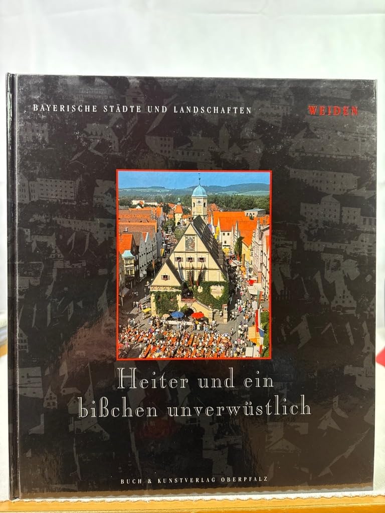 Weiden: Heiter und ein bisschen unverwüstlich (Bayerische Städte und Landschaften) Leisure, Home & Garden
