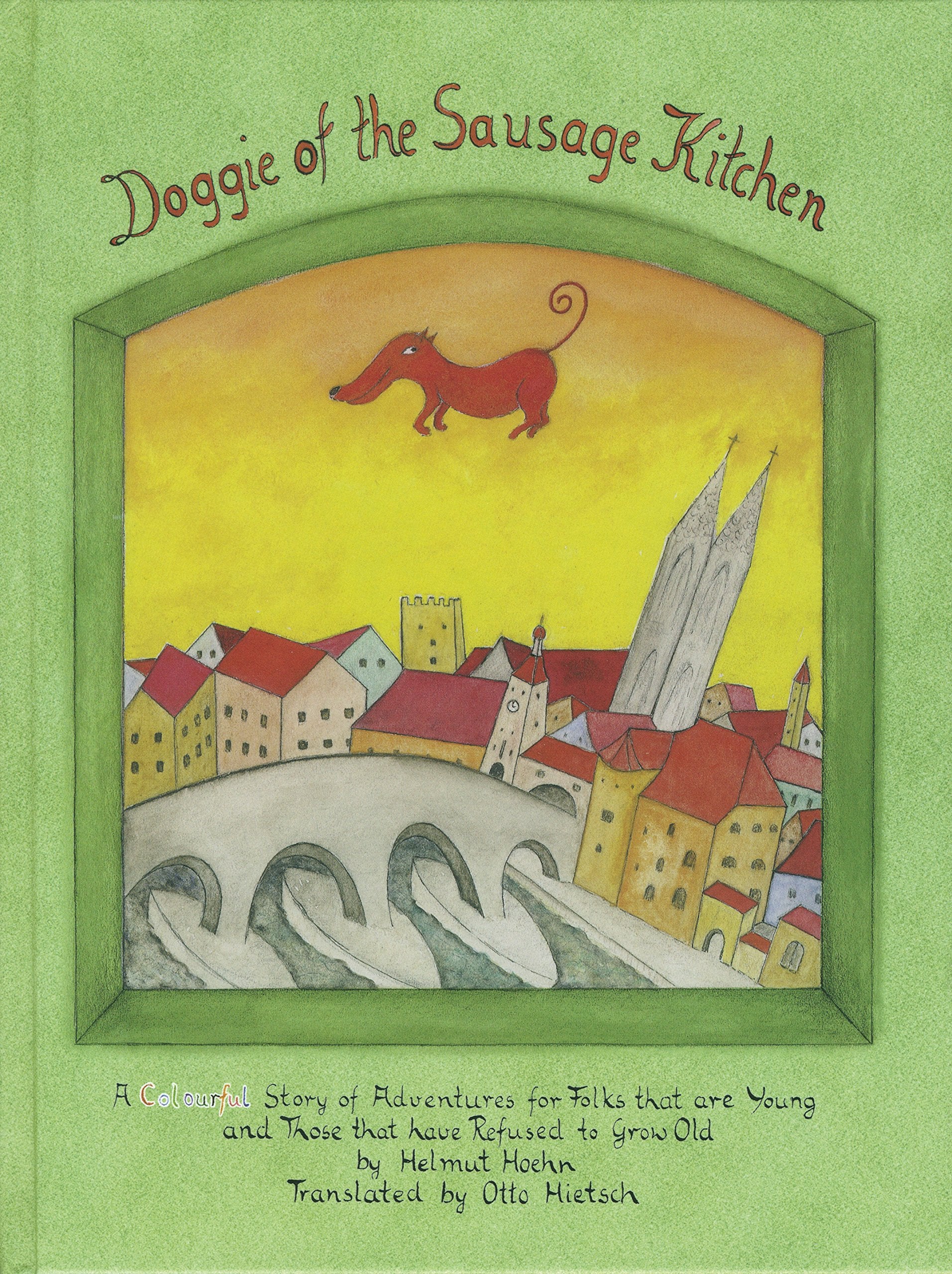 Doggie of the Sausage Kitchen: A colourful Story of Adventures for Folks that are Young and Those that have Refused to Grow Old Non-fiction