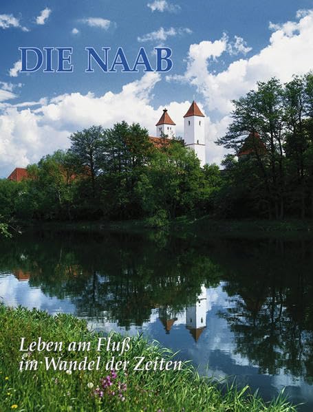 Die Naab: Leben am Fluss im Wandel der Zeiten Leisure, Home & Garden