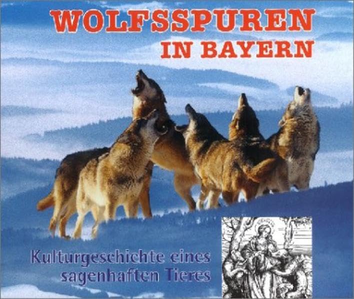 Wolfsspuren in Bayern: Kulturgeschichte eines sagenhaften Tieres Reference Books