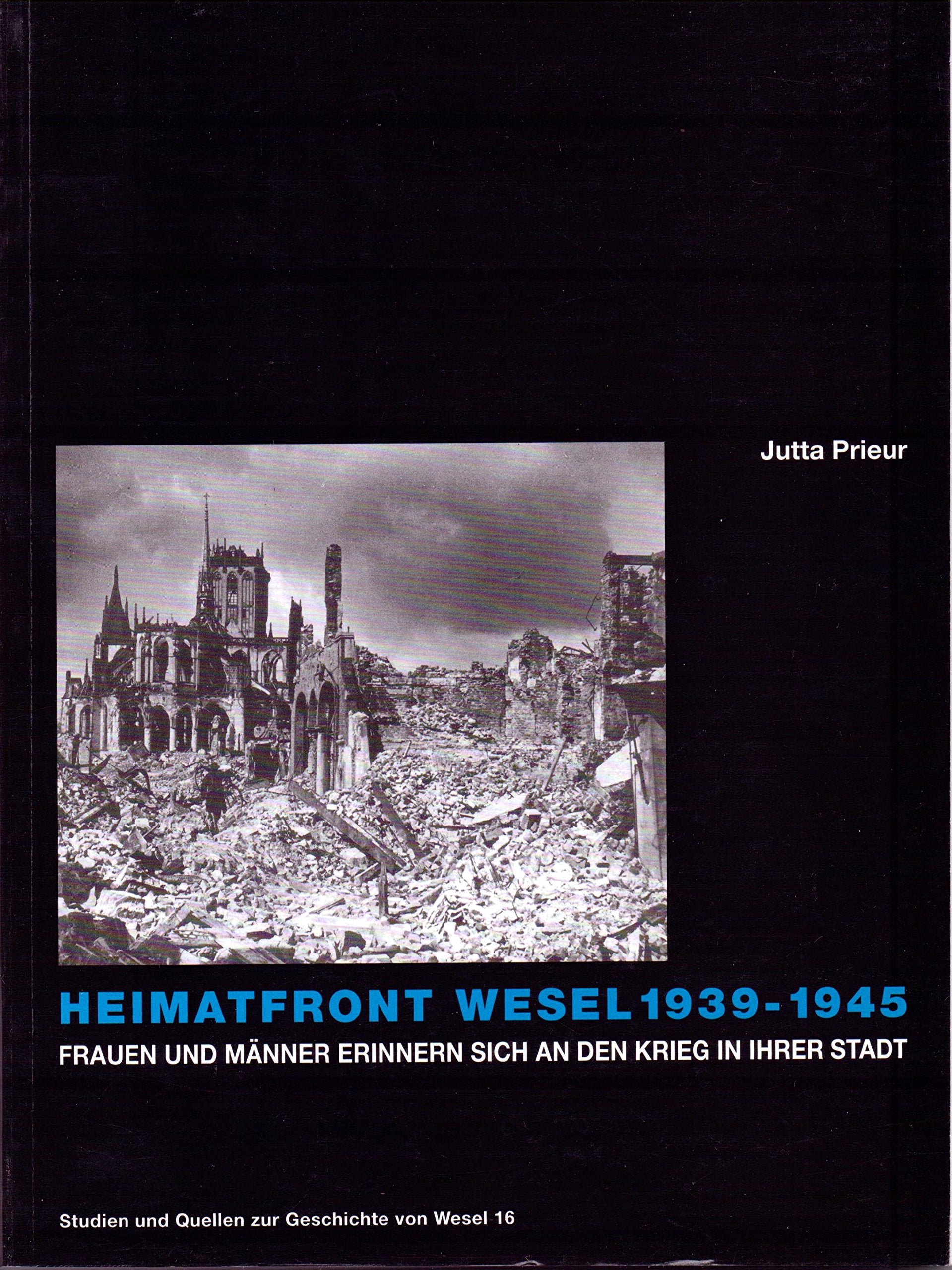 Heimatfront Wesel 1939-1945. Frauen und Männer erinnern sich an den Krieg in ihrer Stadt. (Studien und Quellen zur Geschichte von Wesel 16) Books