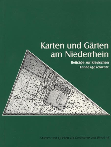 Karten und Gärten am Niederrhein: Beiträge zur Klevischen Landesgeschichte (Studien und Quellen zur Geschichte von Wesel) Natural Sciences