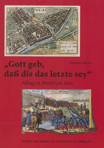 "Gott geb, dass dis das letzte sey": Alltag in Wesel um 1600 (Studien und Quellen zur Geschichte von Wesel) Foreign Languages ​​& Dictionaries