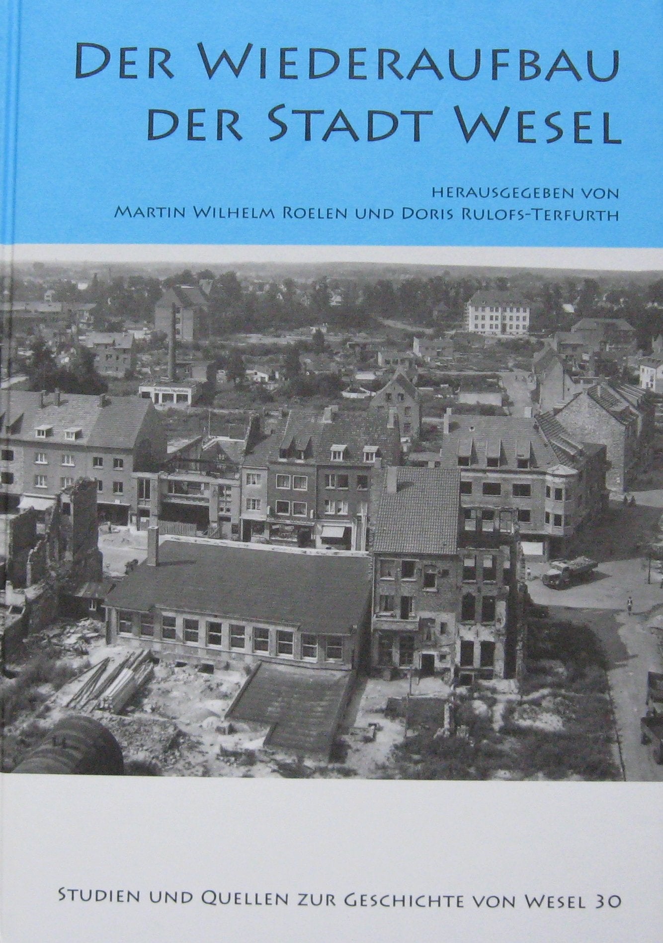 Der Wiederaufbau der Stadt Wesel (Studien und Quellen zur Geschichte von Wesel) German history