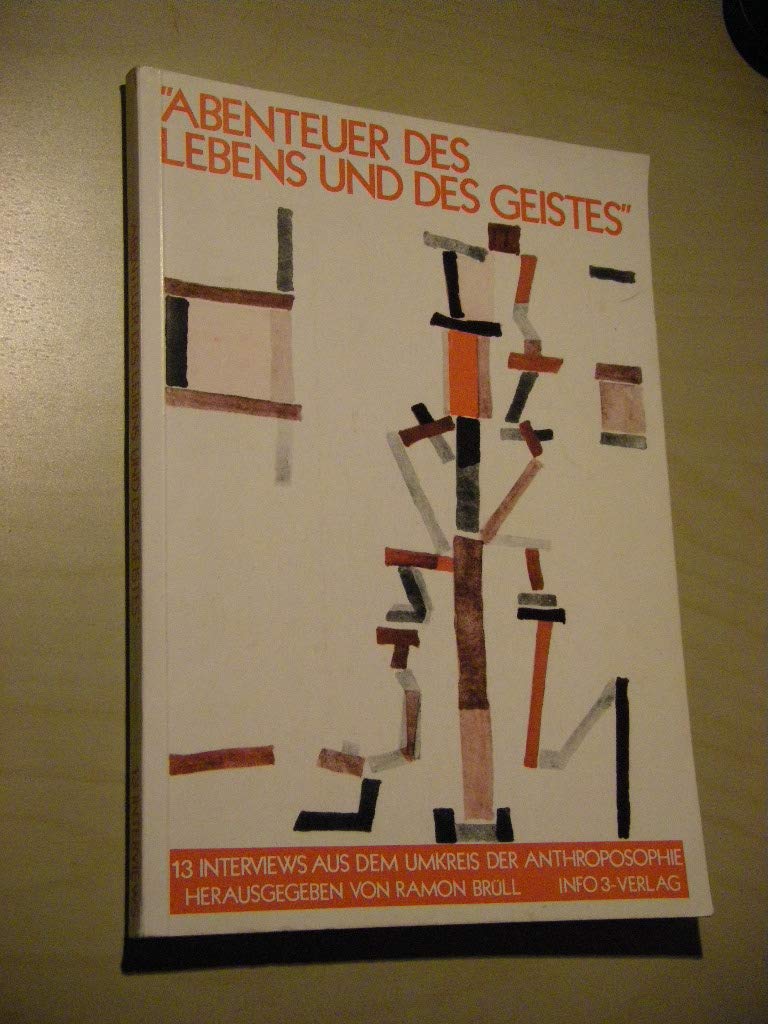 Abenteuer des Lebens und des Geistes: Dreizehn Interviews aus dem Umkreis der Anthroposophie Religion & Esotericism