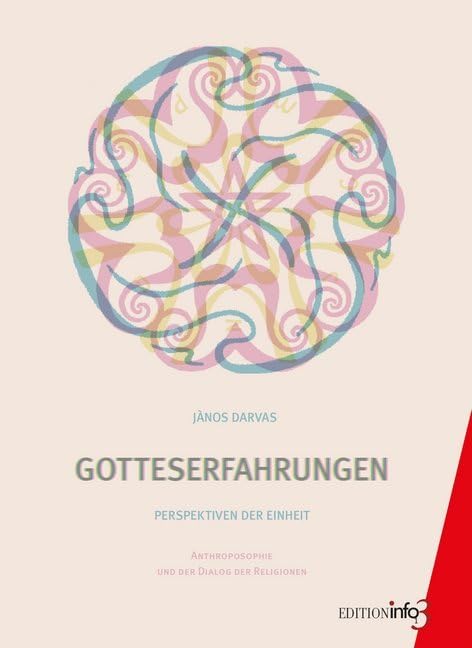 Gotteserfahrungen: Perspektiven der Einheit. Anthroposophie und der Dialog der Religionen. Religion & Esotericism
