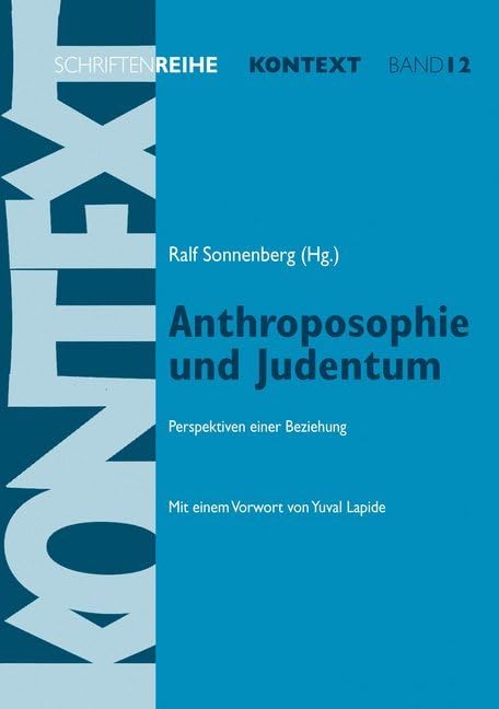 Anthroposophie und Judentum: Perspektiven einer Beziehung. Mit einem Vorwort von Yuval Lapide (Kontext-Schriftenreihe für Spiritualität, Wissenschaft und Kritik) Social Sciences
