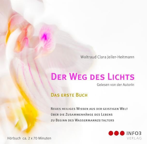 Der Weg des Lichts: Das 1. Buch: Neues heiliges Wissen aus der geistigen Welt über die Zusammenhänge des Lebens zu Beginn des Wassermannzeitalters Religion & Esotericism
