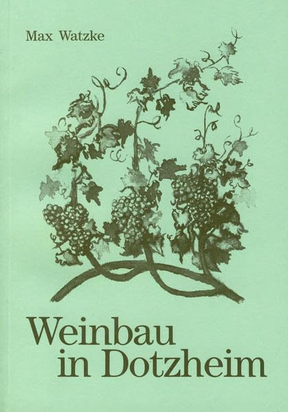 Weinbau in Dotzheim: Ein Beitrag zur Geschichte und Entwicklung des Weinbaus in Wiesbaden-Dotzheim (Schriften des Heimat- und Verschönerungsvereins Dotzheim) Natural Sciences