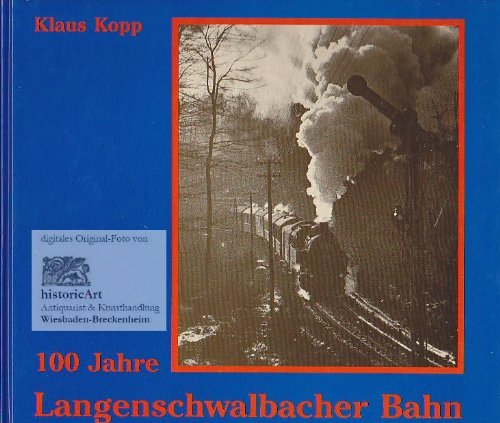 100 Jahre Langenschwalbacher Bahn 1889-1989. Zur Geschichte der berühmten Bäderbahn des Nassauer Landes Travel