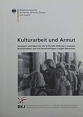 Kulturarbeit und Armut: Konzepte und Ideen für die kulturelle Bildung in sozialen Brennpunkten und mit benachteiligten jungen Menschen (Livre en allemand) book