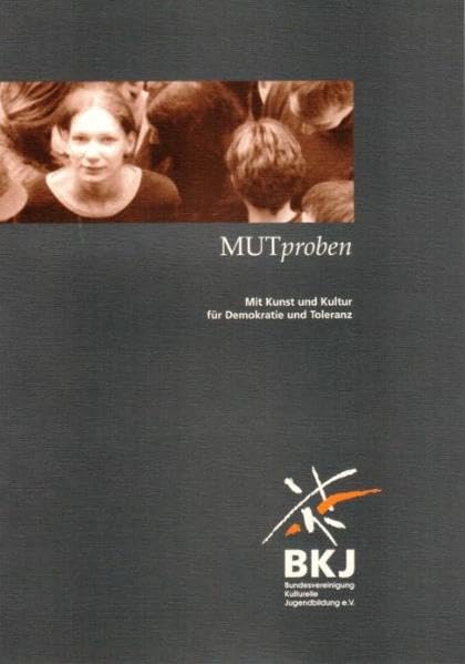 MUTproben: Mit Kunst und Kultur für Demokratie und Toleranz (Schriftenreihe der Bundesvereinigung kulturelle Jugendbildung) Politics & History