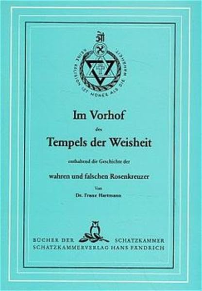 Im Vorhof des Tempels der Weisheit enthaltend die Geschichte der wahren und falschen Rosenkreuzer (Bücher der Schatzkammer) Religion & Esotericism