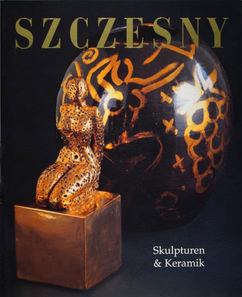 Szczesny: Skulpturen und Keramik. Ausstellungskatalog Film, Art & Culture