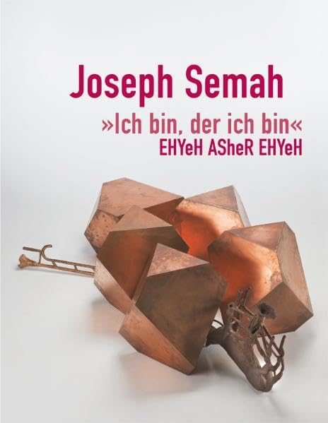 Joseph Semah, "Ich bin, der ich bin", EHYeH ASheR EHYeH: Publikation zur gleichnamigen Ausstellung im Gerhard-Marcks-Haus, Bremen, 17. Mai bis 12. Juli 2009 Film, Art & Culture