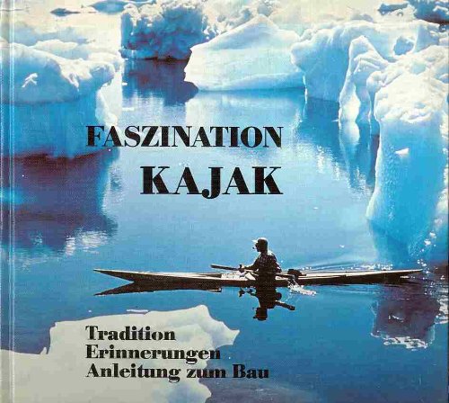 Faszination Kajak : Tradition ; Erinnerungen ; Anleitung zum Bau Books