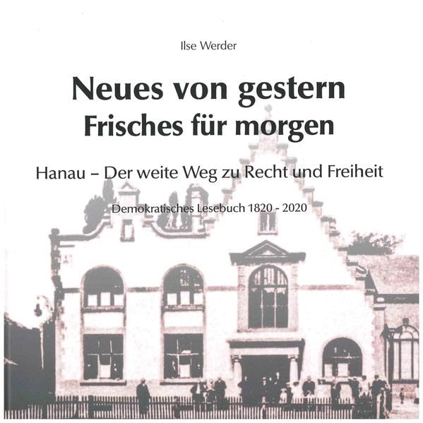 Neues von gestern - Frisches für morgen: Hanau - Der weite Weg zu Recht und Freiheit Fiction Books