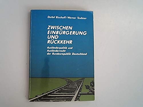 Zwischen Einbürgerung und Rückkehr: Ausländerpolitik und Ausländerrecht der Bundesrepublik Deutschland Law