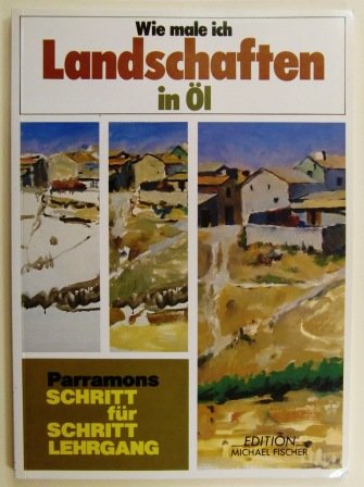 Wie male ich Landschaften in Öl (Parramon's Schritt für Schritt Lehrgang) Film, Art & Culture