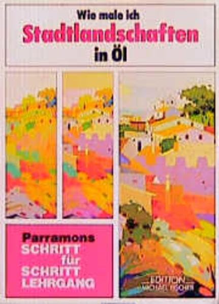 Wie male ich Stadtlandschaften in Öl (Parramon's Schritt für Schritt Lehrgang) Film, Art & Culture