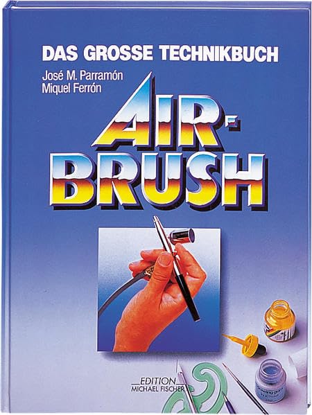 Das grosse Technik Buch Airbrush: Geschichte, Material und Zubehör, Grundtechniken, Theorie und Praxis der Airbrush-Malerei Film, Art & Culture