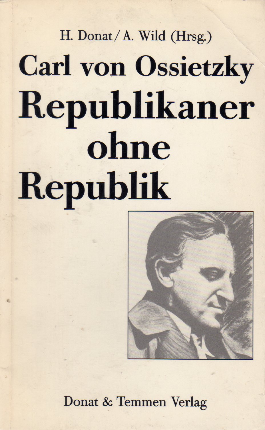Carl von Ossietzky - Republikaner ohne Republik: Mit Beitr. v. Willy Brandt, Lothar Wieland, Ludwig Wolf u. a. Politics & History