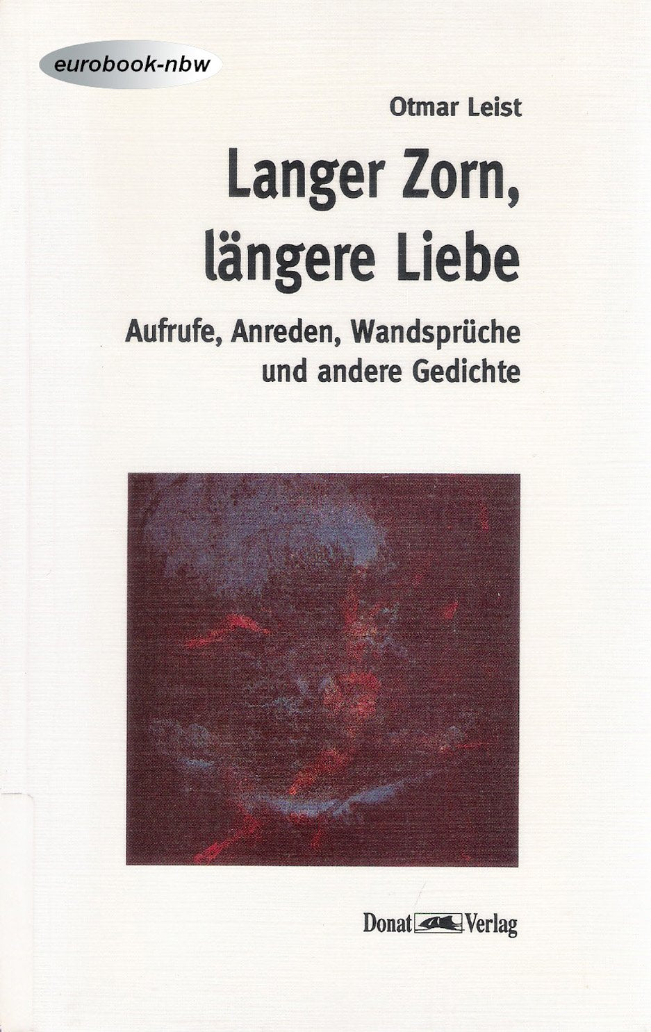 Langer Zorn, längere Liebe: Neue und alte Aufrufe, Anreden, Wandsprüche und andere Gedichte Poetry