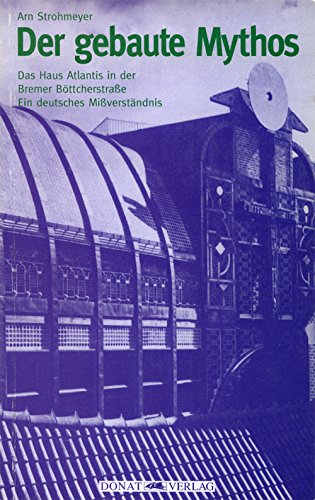 Der gebaute Mythos: Das Haus Atlantis in der Bremer Böttcherstrasse - Ein deutsches Missverständnis Architecture