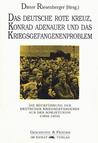 Das Deutsche Rote Kreuz, Konrad Adenauer und das Kriegsgefangenenproblem Politics & Society