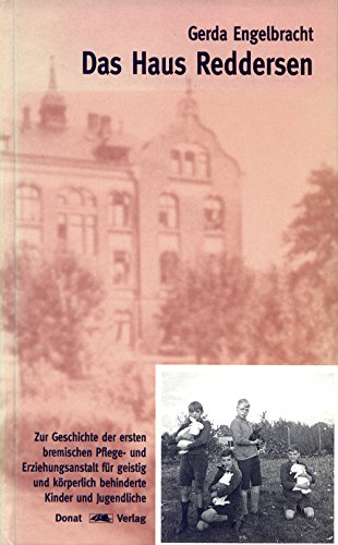 Das Haus Reddersen: Zur Geschichte der ersten bremischen Pflege- und Erziehungsanstalt für geistig und körperlich behinderte Kinder und Jugendliche: ... körperlich behinderte Kinder und Jugendliche Education & Training