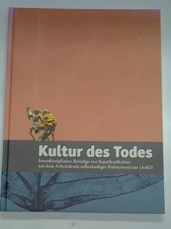 Kultur des Todes: Interdisziplinäre Beiträge zur Sepulkralkultur aus dem Arbeitskreis selbständiger Kulturinstitute (AsKI) (Kasseler Studien zur Sepulkralkultur) Film, Art & Culture